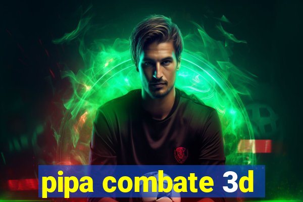 pipa combate 3d